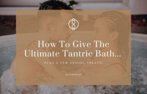 ultimate Tantric bath