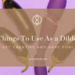 Things To Use As a Dildo