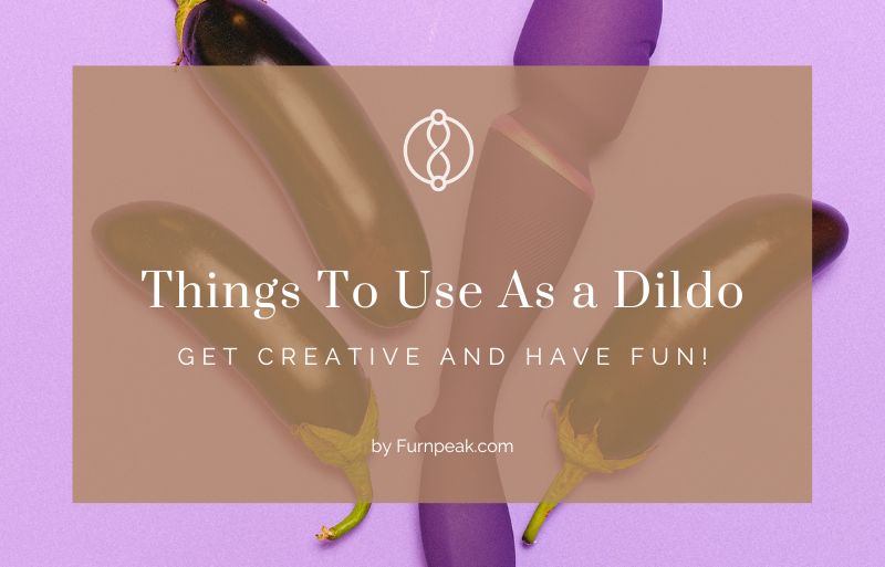 Things To Use As a Dildo