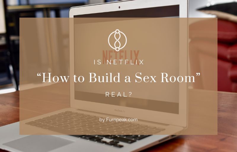 Is Netflix "How to Build a Sex Room" Real?