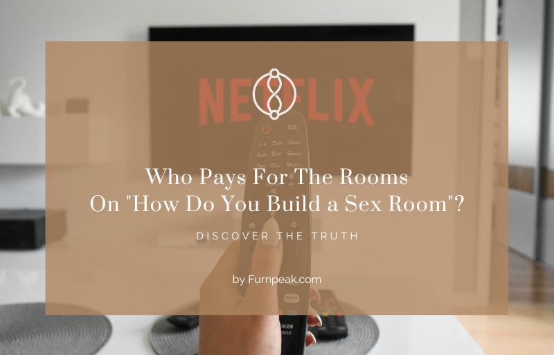 Who pays for the rooms on how do you build a sex room