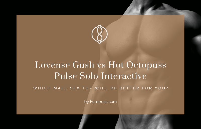 Lovense Gush vs Hot Octopuss Pulse Solo Interactive
