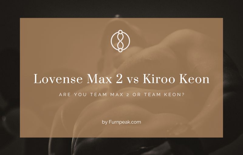 Lovense Max 2 vs Kiiroo Keon