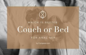 Which is better couch or bed for anal sex